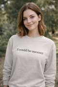 I Could Be Meaner Sweater